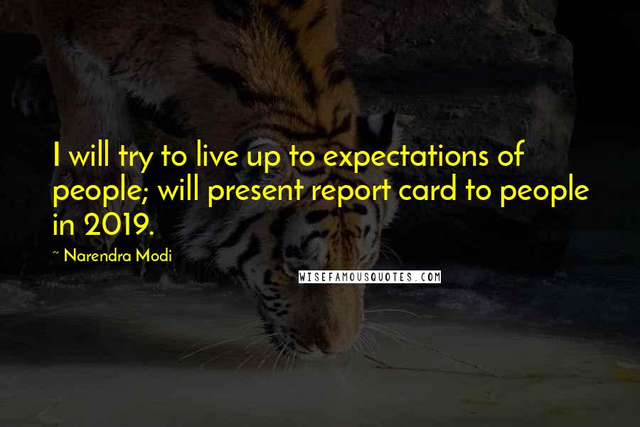 Narendra Modi Quotes: I will try to live up to expectations of people; will present report card to people in 2019.