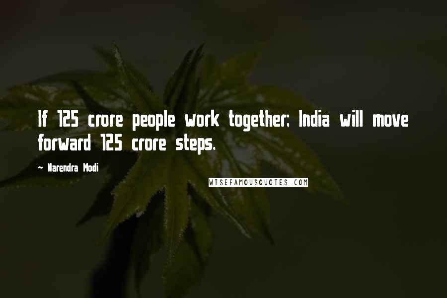 Narendra Modi Quotes: If 125 crore people work together; India will move forward 125 crore steps.