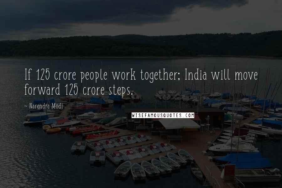Narendra Modi Quotes: If 125 crore people work together; India will move forward 125 crore steps.