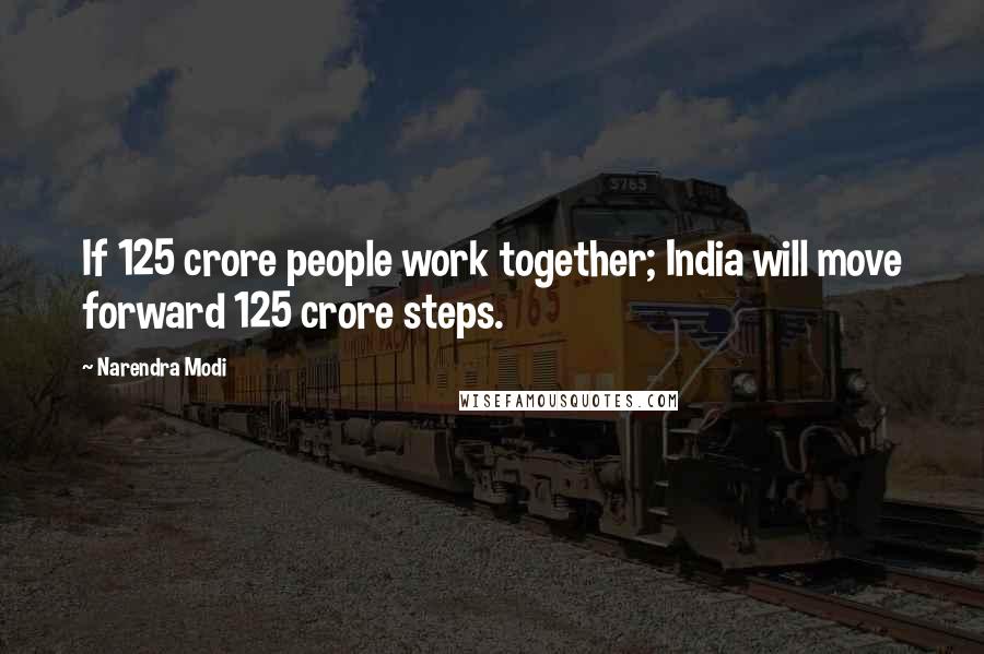 Narendra Modi Quotes: If 125 crore people work together; India will move forward 125 crore steps.