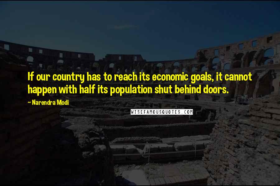 Narendra Modi Quotes: If our country has to reach its economic goals, it cannot happen with half its population shut behind doors.