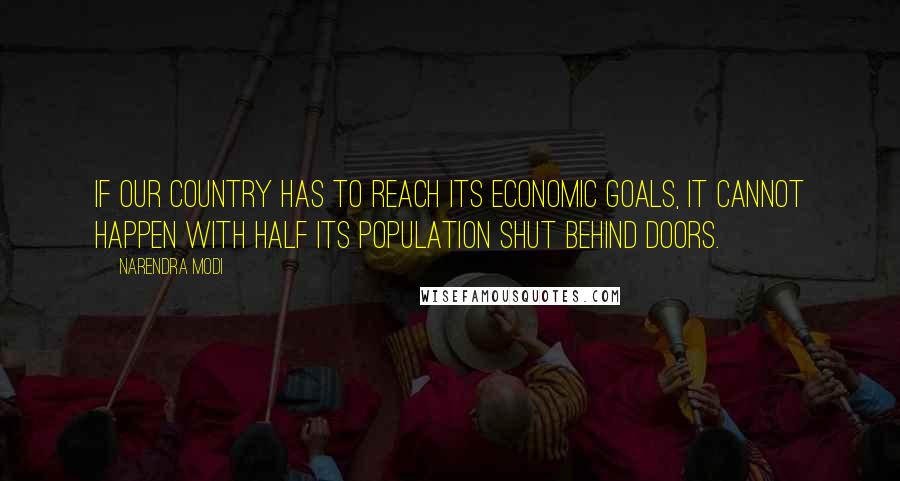 Narendra Modi Quotes: If our country has to reach its economic goals, it cannot happen with half its population shut behind doors.