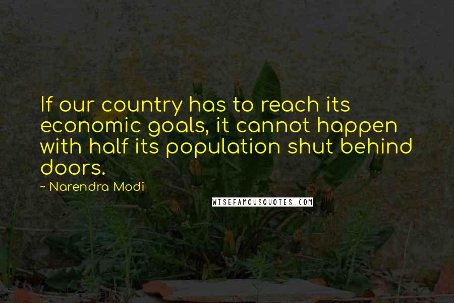 Narendra Modi Quotes: If our country has to reach its economic goals, it cannot happen with half its population shut behind doors.