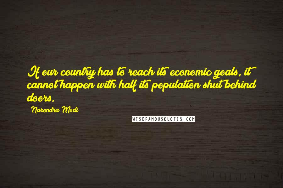 Narendra Modi Quotes: If our country has to reach its economic goals, it cannot happen with half its population shut behind doors.