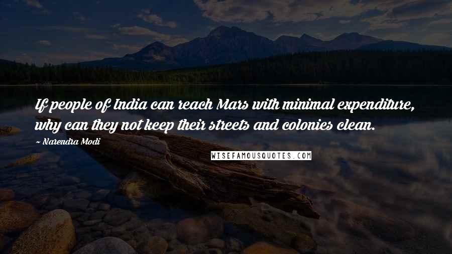 Narendra Modi Quotes: If people of India can reach Mars with minimal expenditure, why can they not keep their streets and colonies clean.