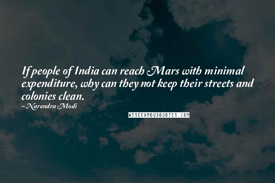 Narendra Modi Quotes: If people of India can reach Mars with minimal expenditure, why can they not keep their streets and colonies clean.