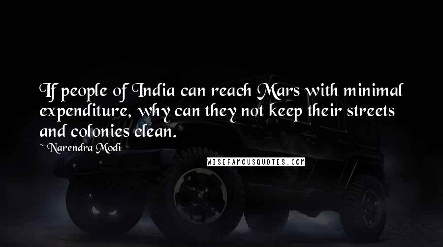 Narendra Modi Quotes: If people of India can reach Mars with minimal expenditure, why can they not keep their streets and colonies clean.