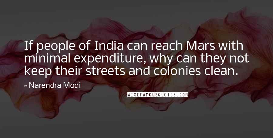 Narendra Modi Quotes: If people of India can reach Mars with minimal expenditure, why can they not keep their streets and colonies clean.