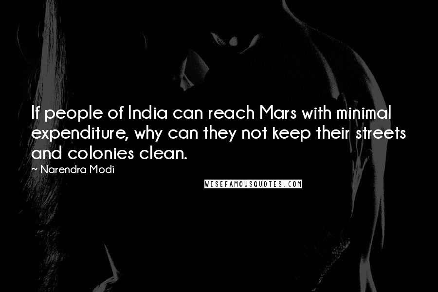 Narendra Modi Quotes: If people of India can reach Mars with minimal expenditure, why can they not keep their streets and colonies clean.