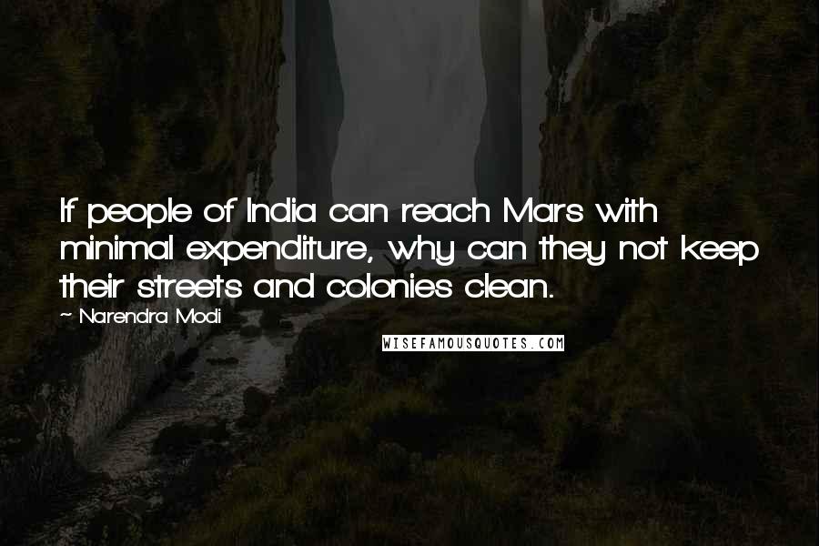 Narendra Modi Quotes: If people of India can reach Mars with minimal expenditure, why can they not keep their streets and colonies clean.