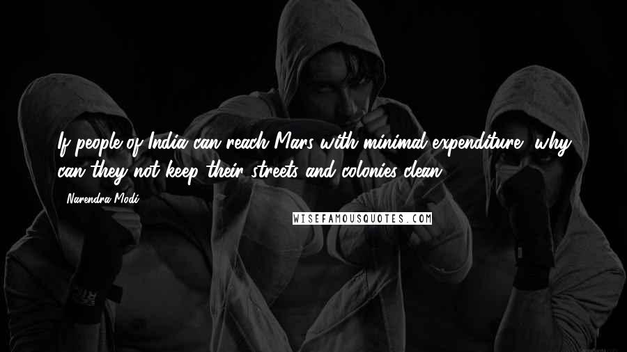 Narendra Modi Quotes: If people of India can reach Mars with minimal expenditure, why can they not keep their streets and colonies clean.