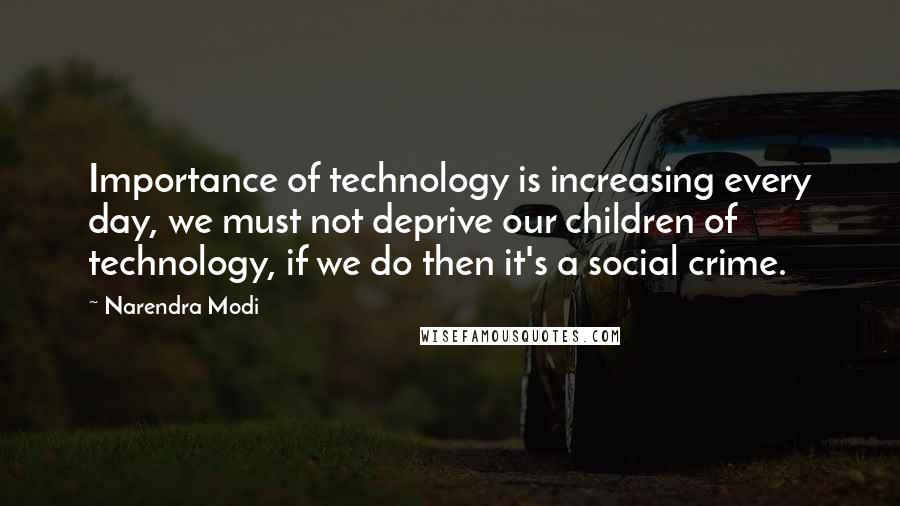 Narendra Modi Quotes: Importance of technology is increasing every day, we must not deprive our children of technology, if we do then it's a social crime.