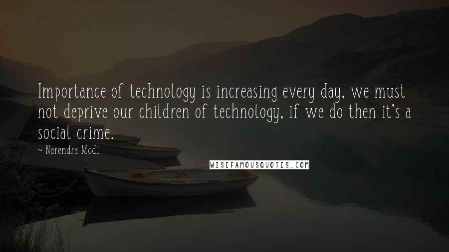 Narendra Modi Quotes: Importance of technology is increasing every day, we must not deprive our children of technology, if we do then it's a social crime.