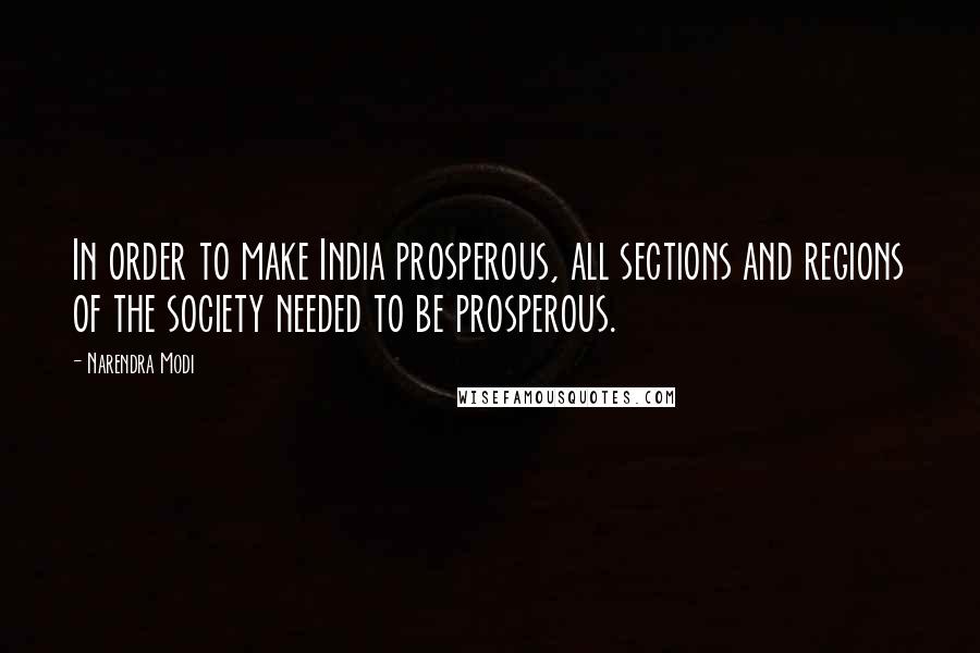 Narendra Modi Quotes: In order to make India prosperous, all sections and regions of the society needed to be prosperous.