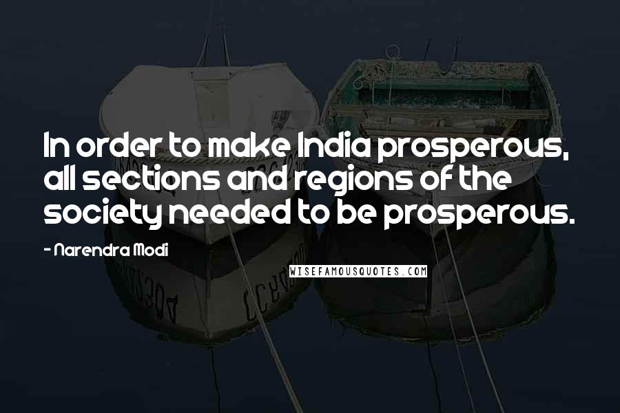 Narendra Modi Quotes: In order to make India prosperous, all sections and regions of the society needed to be prosperous.