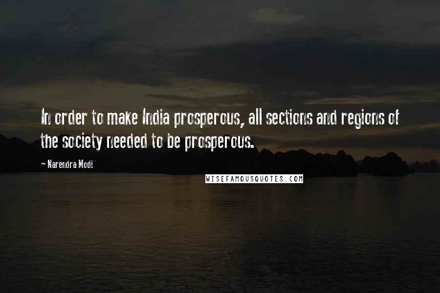 Narendra Modi Quotes: In order to make India prosperous, all sections and regions of the society needed to be prosperous.