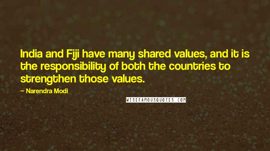 Narendra Modi Quotes: India and Fiji have many shared values, and it is the responsibility of both the countries to strengthen those values.