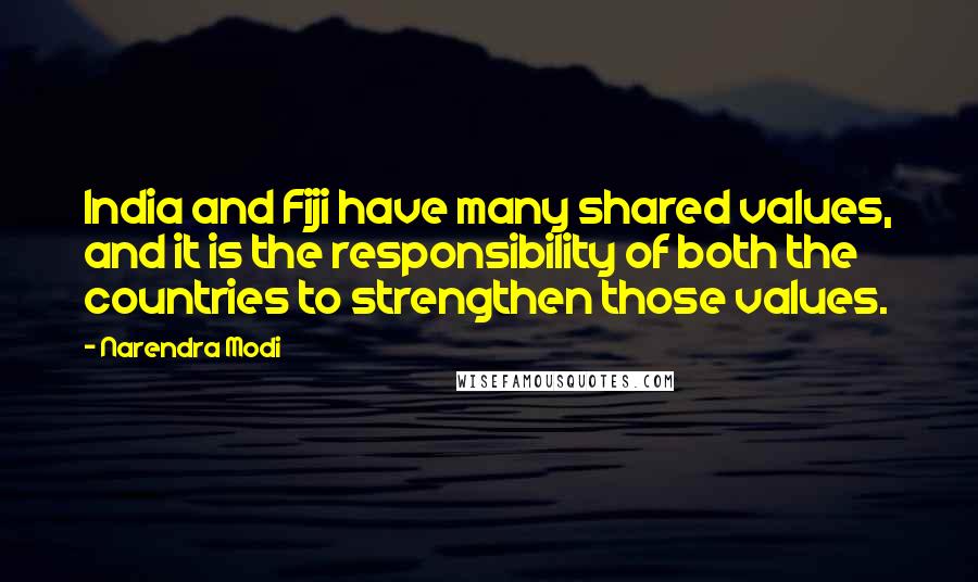 Narendra Modi Quotes: India and Fiji have many shared values, and it is the responsibility of both the countries to strengthen those values.