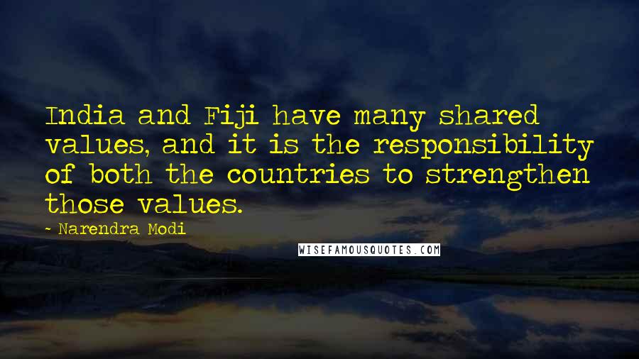 Narendra Modi Quotes: India and Fiji have many shared values, and it is the responsibility of both the countries to strengthen those values.