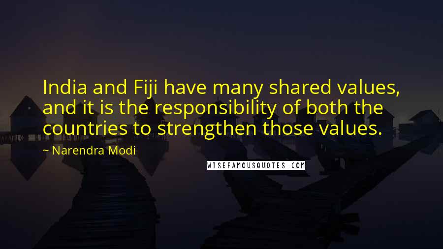 Narendra Modi Quotes: India and Fiji have many shared values, and it is the responsibility of both the countries to strengthen those values.