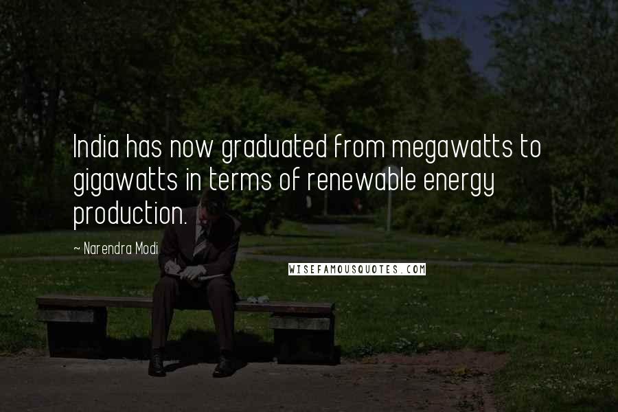 Narendra Modi Quotes: India has now graduated from megawatts to gigawatts in terms of renewable energy production.