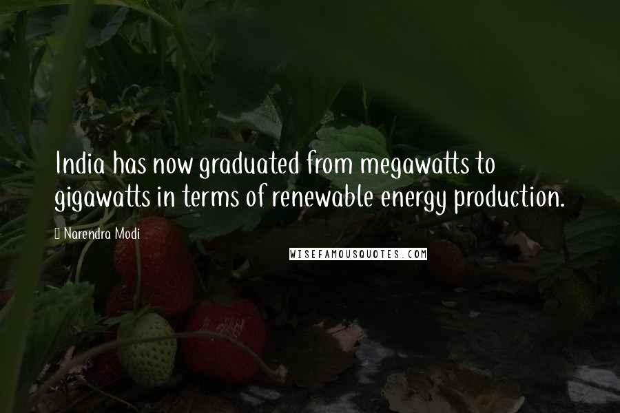 Narendra Modi Quotes: India has now graduated from megawatts to gigawatts in terms of renewable energy production.