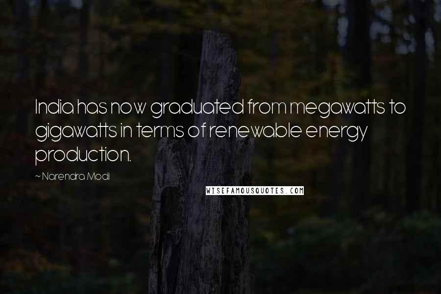 Narendra Modi Quotes: India has now graduated from megawatts to gigawatts in terms of renewable energy production.