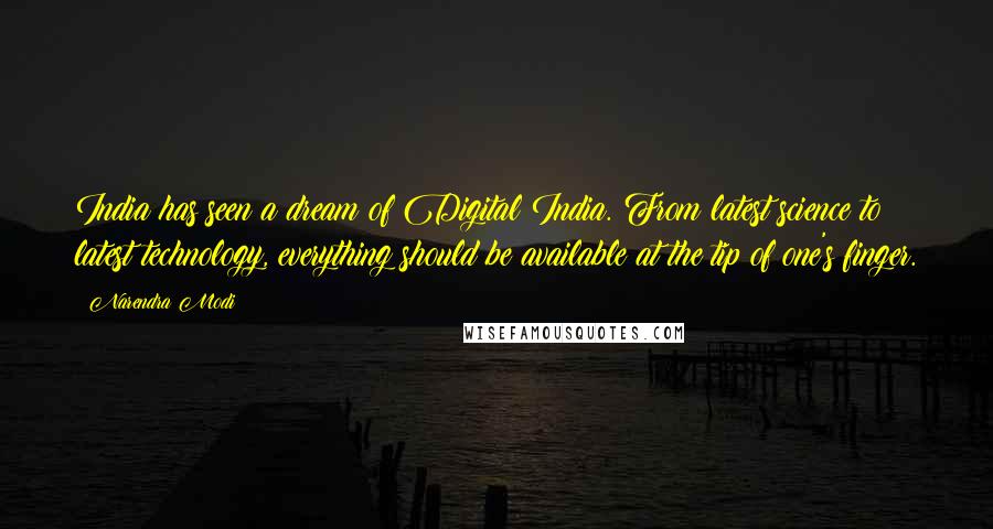 Narendra Modi Quotes: India has seen a dream of Digital India. From latest science to latest technology, everything should be available at the tip of one's finger.