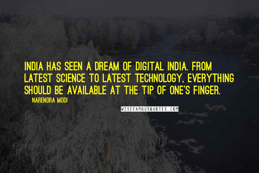 Narendra Modi Quotes: India has seen a dream of Digital India. From latest science to latest technology, everything should be available at the tip of one's finger.