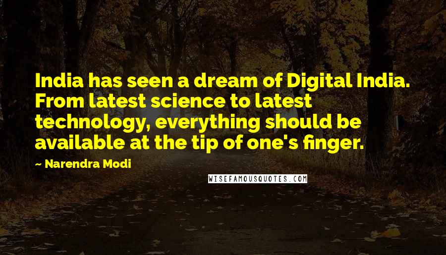 Narendra Modi Quotes: India has seen a dream of Digital India. From latest science to latest technology, everything should be available at the tip of one's finger.