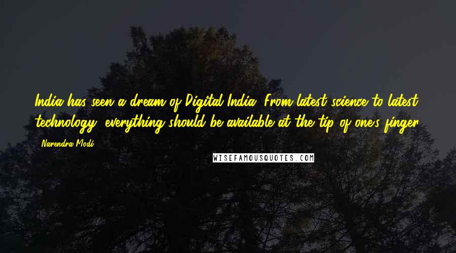 Narendra Modi Quotes: India has seen a dream of Digital India. From latest science to latest technology, everything should be available at the tip of one's finger.