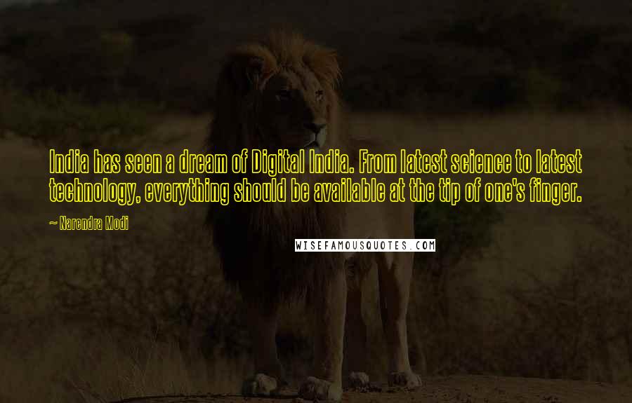 Narendra Modi Quotes: India has seen a dream of Digital India. From latest science to latest technology, everything should be available at the tip of one's finger.