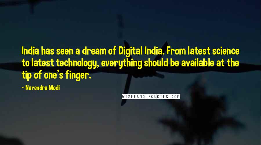 Narendra Modi Quotes: India has seen a dream of Digital India. From latest science to latest technology, everything should be available at the tip of one's finger.