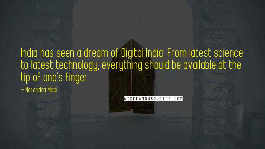 Narendra Modi Quotes: India has seen a dream of Digital India. From latest science to latest technology, everything should be available at the tip of one's finger.