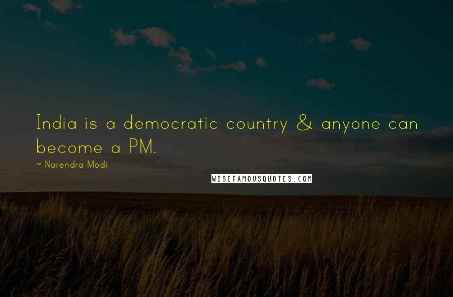 Narendra Modi Quotes: India is a democratic country & anyone can become a PM.