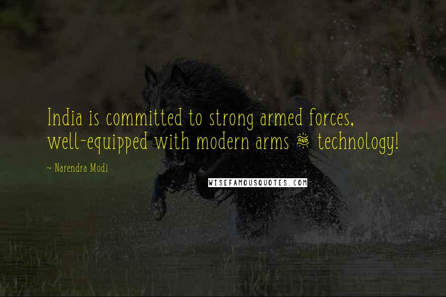 Narendra Modi Quotes: India is committed to strong armed forces, well-equipped with modern arms & technology!