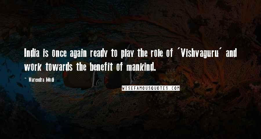 Narendra Modi Quotes: India is once again ready to play the role of 'Vishvaguru' and work towards the benefit of mankind.