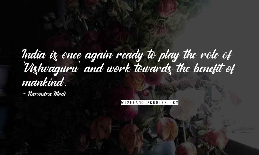 Narendra Modi Quotes: India is once again ready to play the role of 'Vishvaguru' and work towards the benefit of mankind.