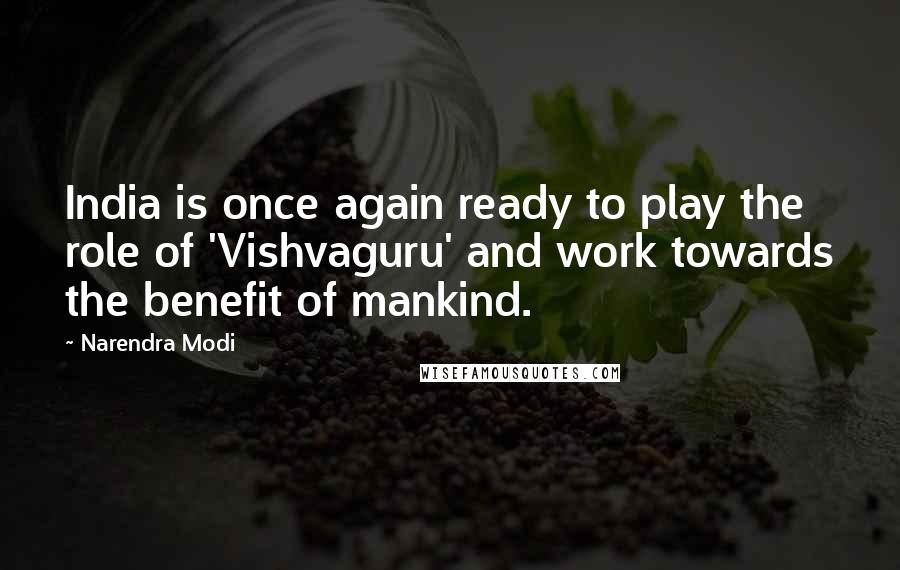 Narendra Modi Quotes: India is once again ready to play the role of 'Vishvaguru' and work towards the benefit of mankind.