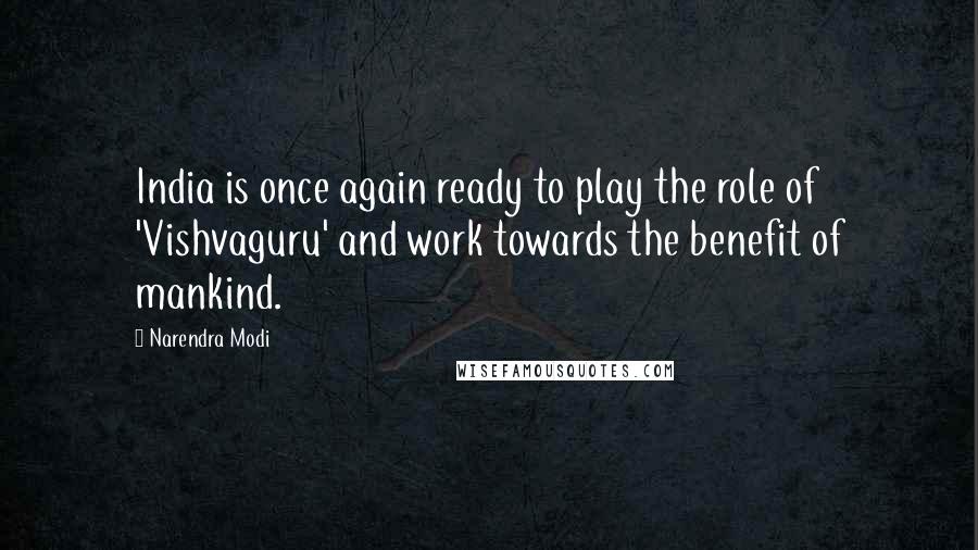 Narendra Modi Quotes: India is once again ready to play the role of 'Vishvaguru' and work towards the benefit of mankind.