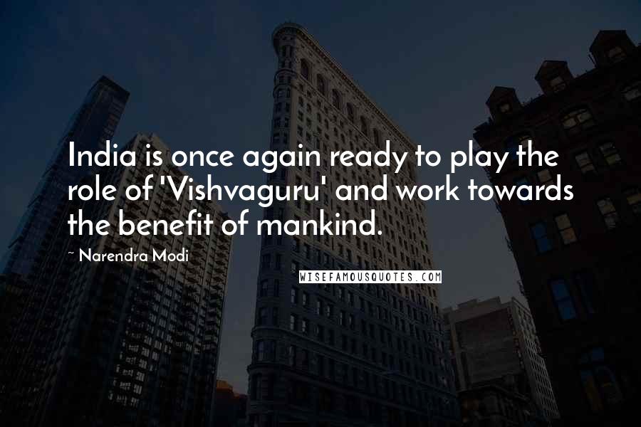 Narendra Modi Quotes: India is once again ready to play the role of 'Vishvaguru' and work towards the benefit of mankind.