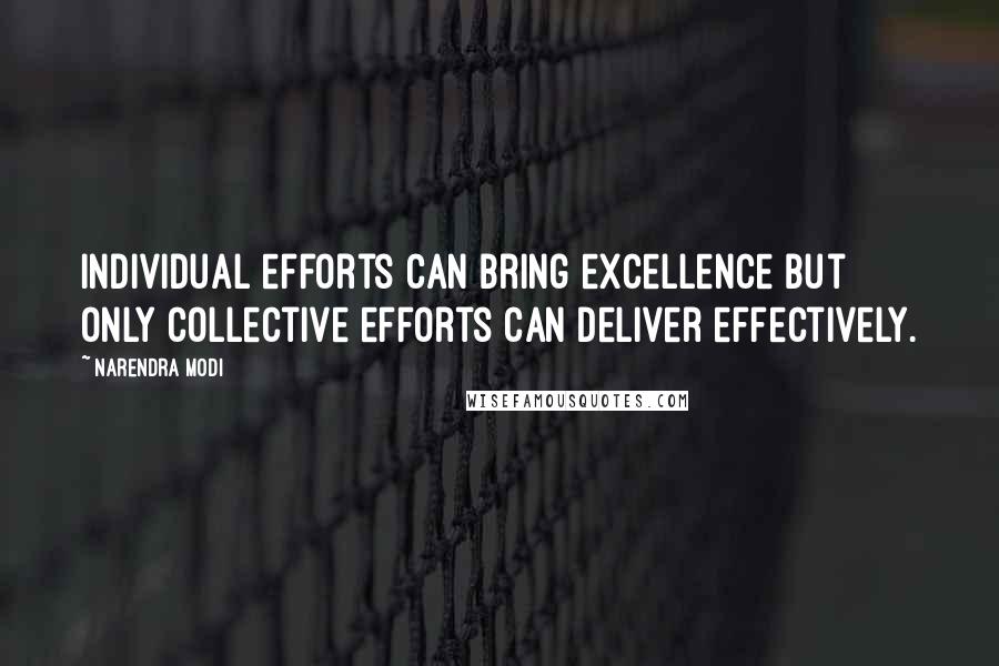 Narendra Modi Quotes: Individual efforts can bring excellence but only collective efforts can deliver effectively.
