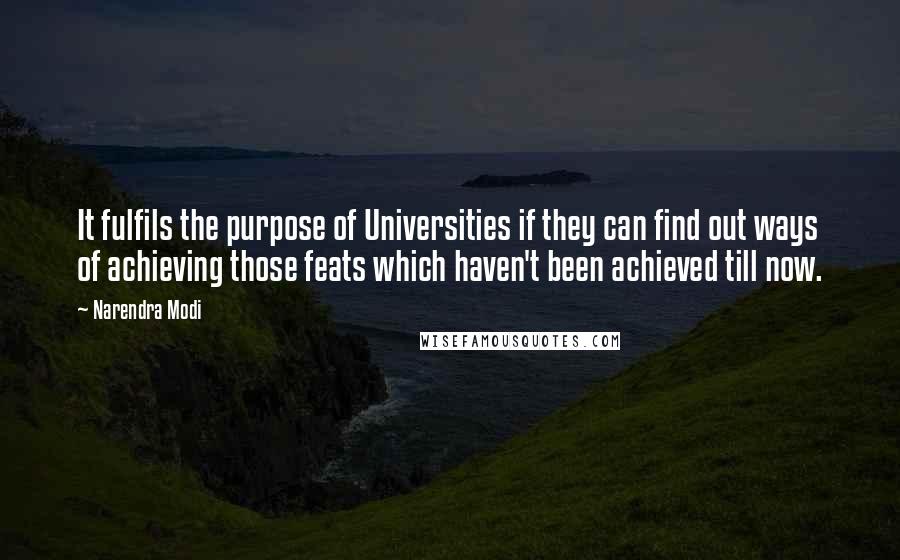 Narendra Modi Quotes: It fulfils the purpose of Universities if they can find out ways of achieving those feats which haven't been achieved till now.