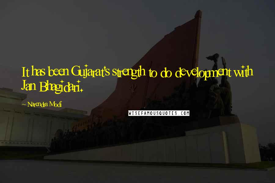 Narendra Modi Quotes: It has been Gujarat's strength to do development with Jan Bhagidari.