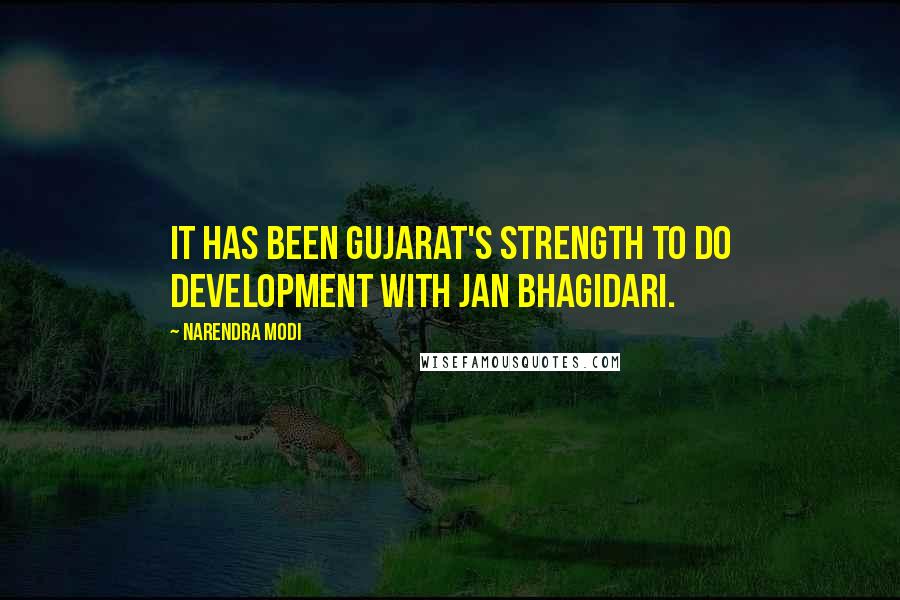 Narendra Modi Quotes: It has been Gujarat's strength to do development with Jan Bhagidari.