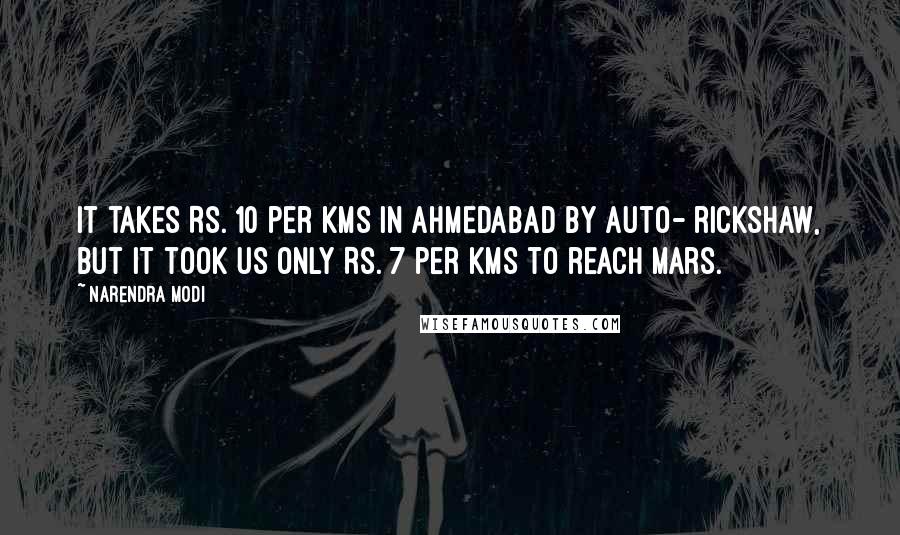 Narendra Modi Quotes: It takes Rs. 10 per kms in Ahmedabad by auto- rickshaw, but it took us only Rs. 7 per kms to reach Mars.