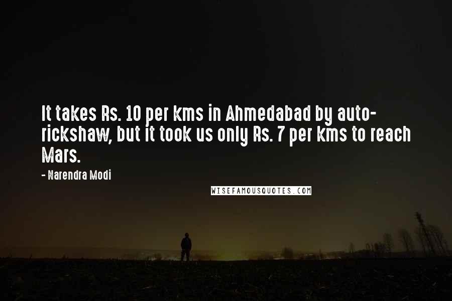 Narendra Modi Quotes: It takes Rs. 10 per kms in Ahmedabad by auto- rickshaw, but it took us only Rs. 7 per kms to reach Mars.