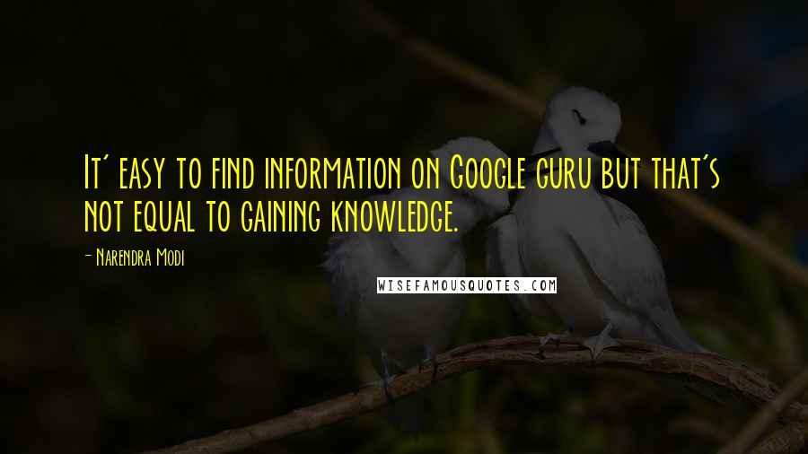 Narendra Modi Quotes: It' easy to find information on Google guru but that's not equal to gaining knowledge.