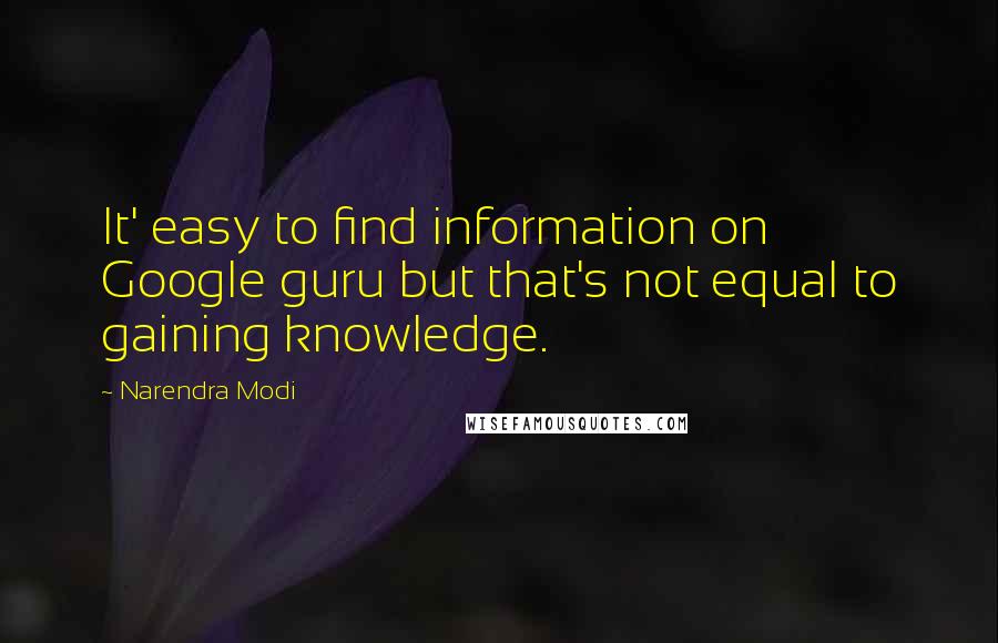 Narendra Modi Quotes: It' easy to find information on Google guru but that's not equal to gaining knowledge.