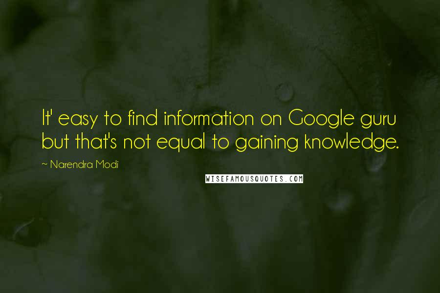 Narendra Modi Quotes: It' easy to find information on Google guru but that's not equal to gaining knowledge.